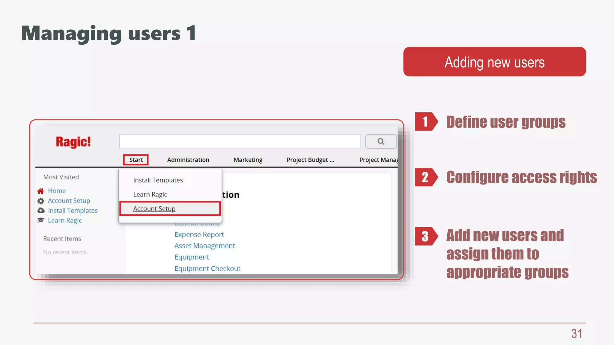 31
Managing users 1
Define user groups
Adding new users
Configure access rights
Add new users and
assign them to
appropriate groups
1
2
3
 