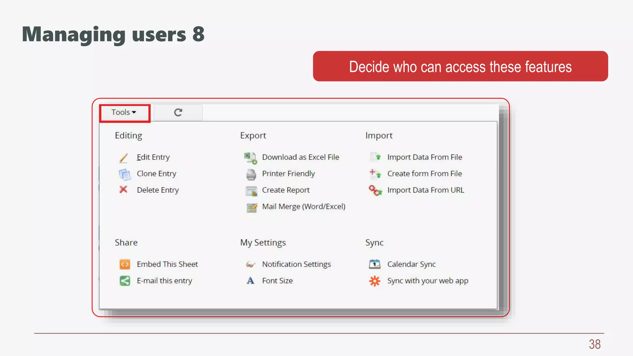 38
Decide who can access these features
Managing users 8
 