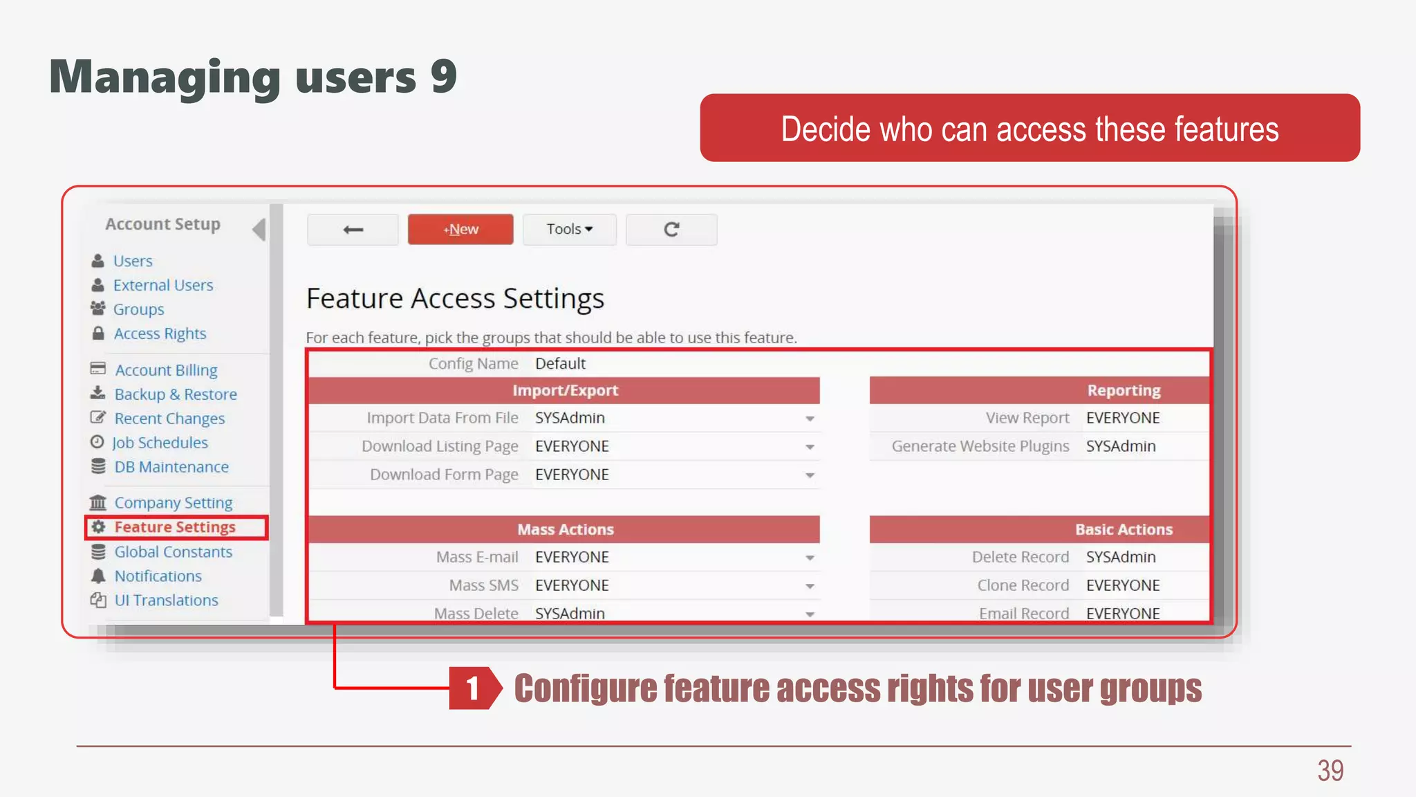 39
Configure feature access rights for user groups1
Managing users 9
Decide who can access these features
 