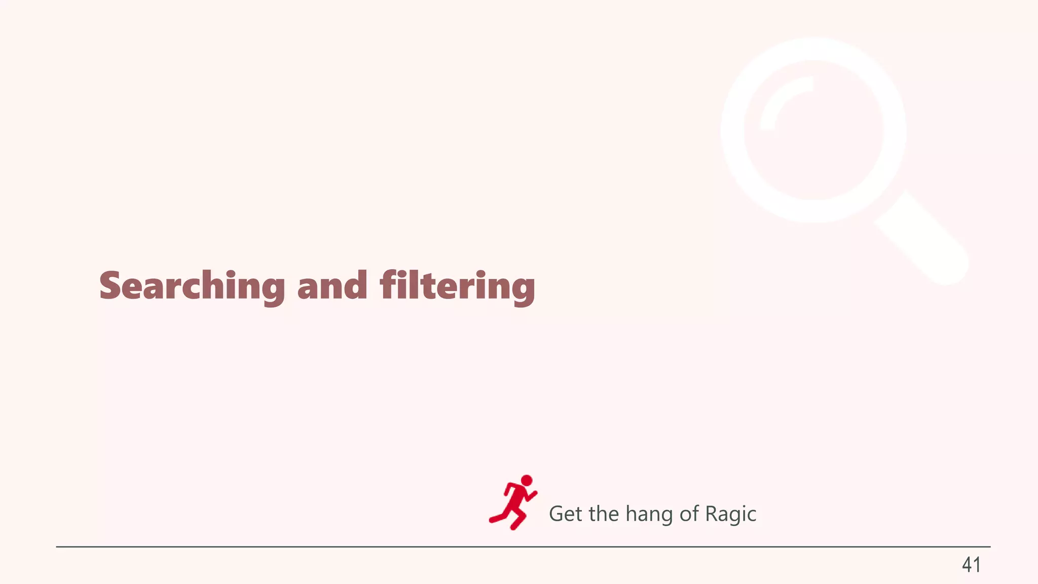 Searching and filtering
41
Get the hang of Ragic
 