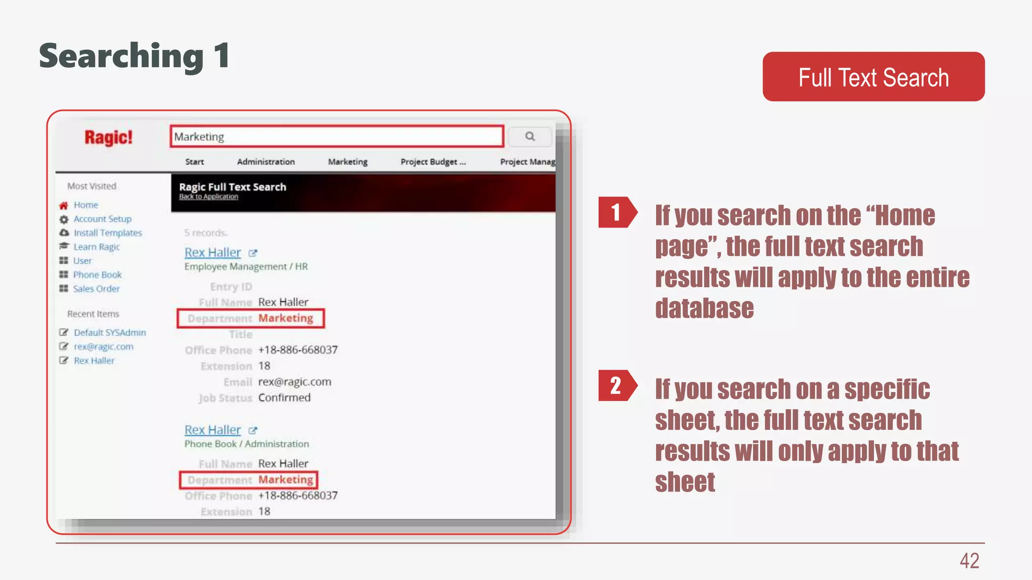 42
Searching 1
Full Text Search
If you search on the “Home
page”, the full text search
results will apply to the entire
database
If you search on a specific
sheet, the full text search
results will only apply to that
sheet
1
2
 