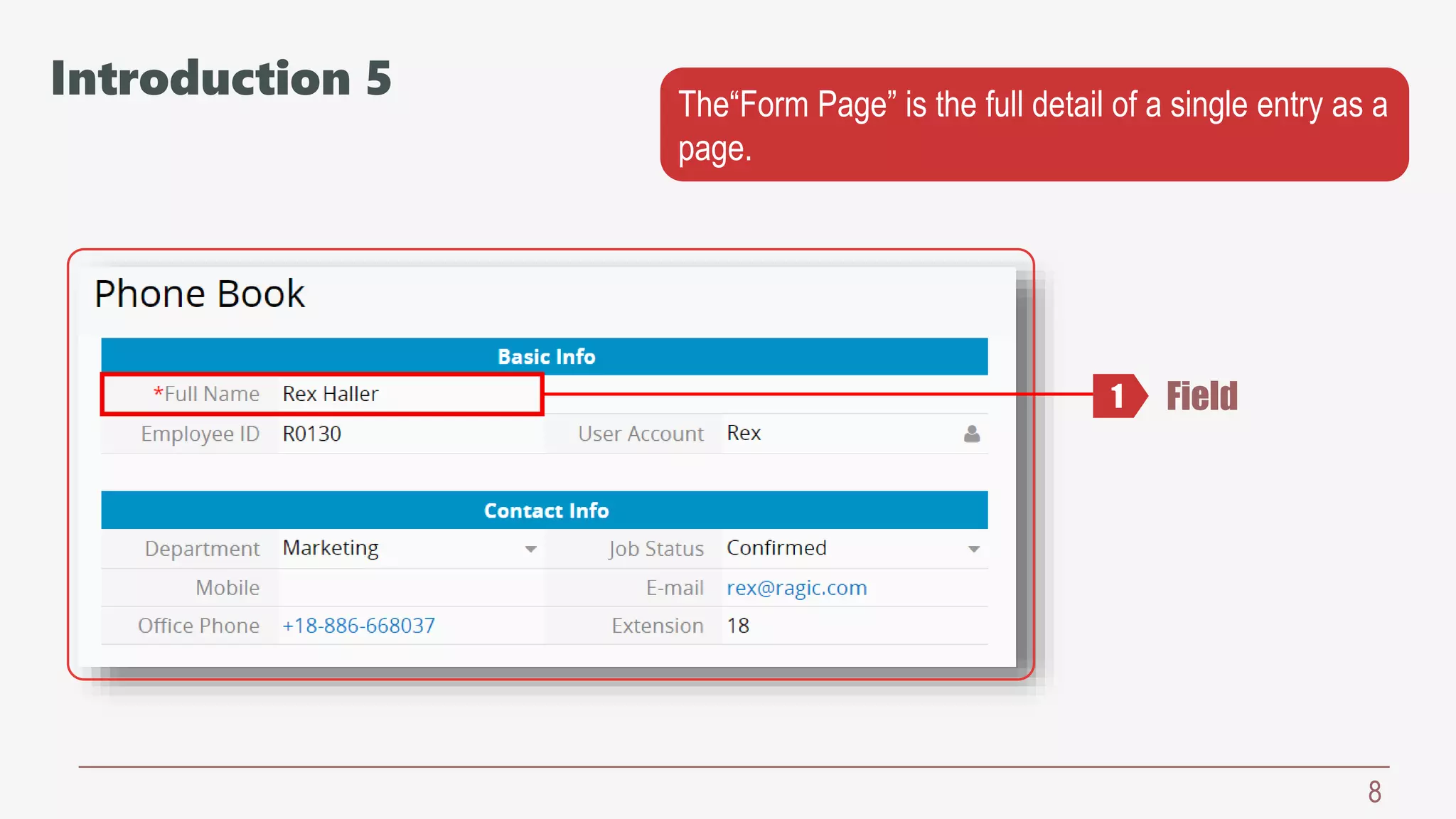 8
The“Form Page” is the full detail of a single entry as a
page.
Field1
Introduction 5
 