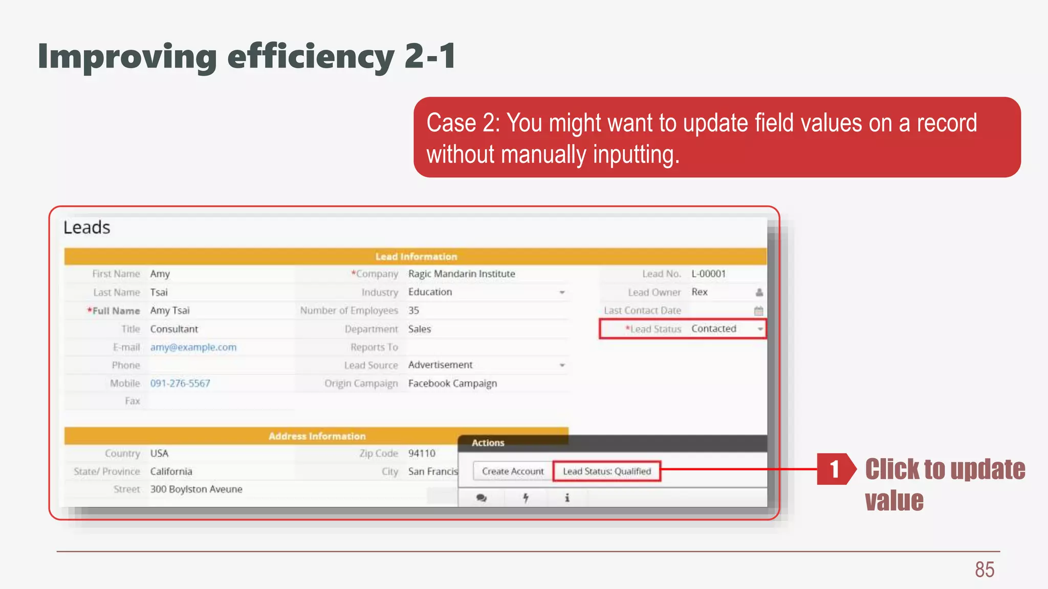 85
Case 2: You might want to update field values on a record
without manually inputting.
Click to update
value
1
Improving efficiency 2-1
 