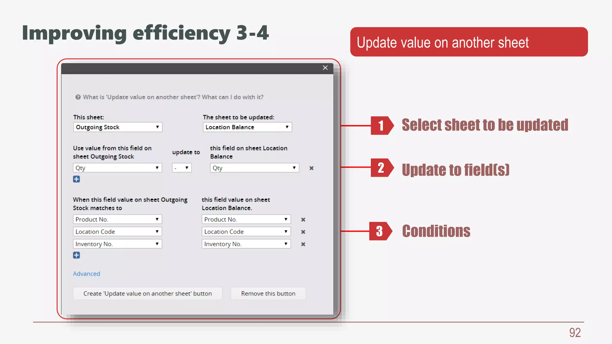 92
Select sheet to be updated
Update to field(s)
Conditions
1
2
3
Improving efficiency 3-4 Update value on another sheet
 