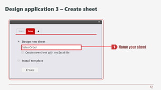 12
Name your sheet1
Design application 3 – Create sheet
 