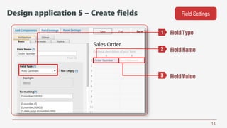 14
Field Type
Field Name
Field Value
Field Settings
1
2
3
Design application 5 – Create fields
 