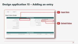 24
Input Data
Default Value
1
2
Design application 15 – Adding an entry
 