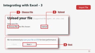 53
Choose File
Next
Upload1 2
3
Integrating with Excel - 3
Import File
 