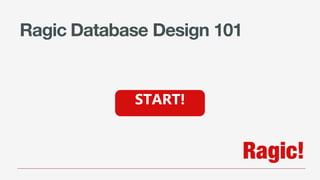 Ragic Database Design 101
START!
 