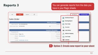 101
Option 2: Create new report in your sheet1
Reports 3 You can generate reports from the data you
have in your Ragic she...