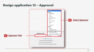 21
Approver Title
Select Approver
1
2
Design application 12 – Approval
 