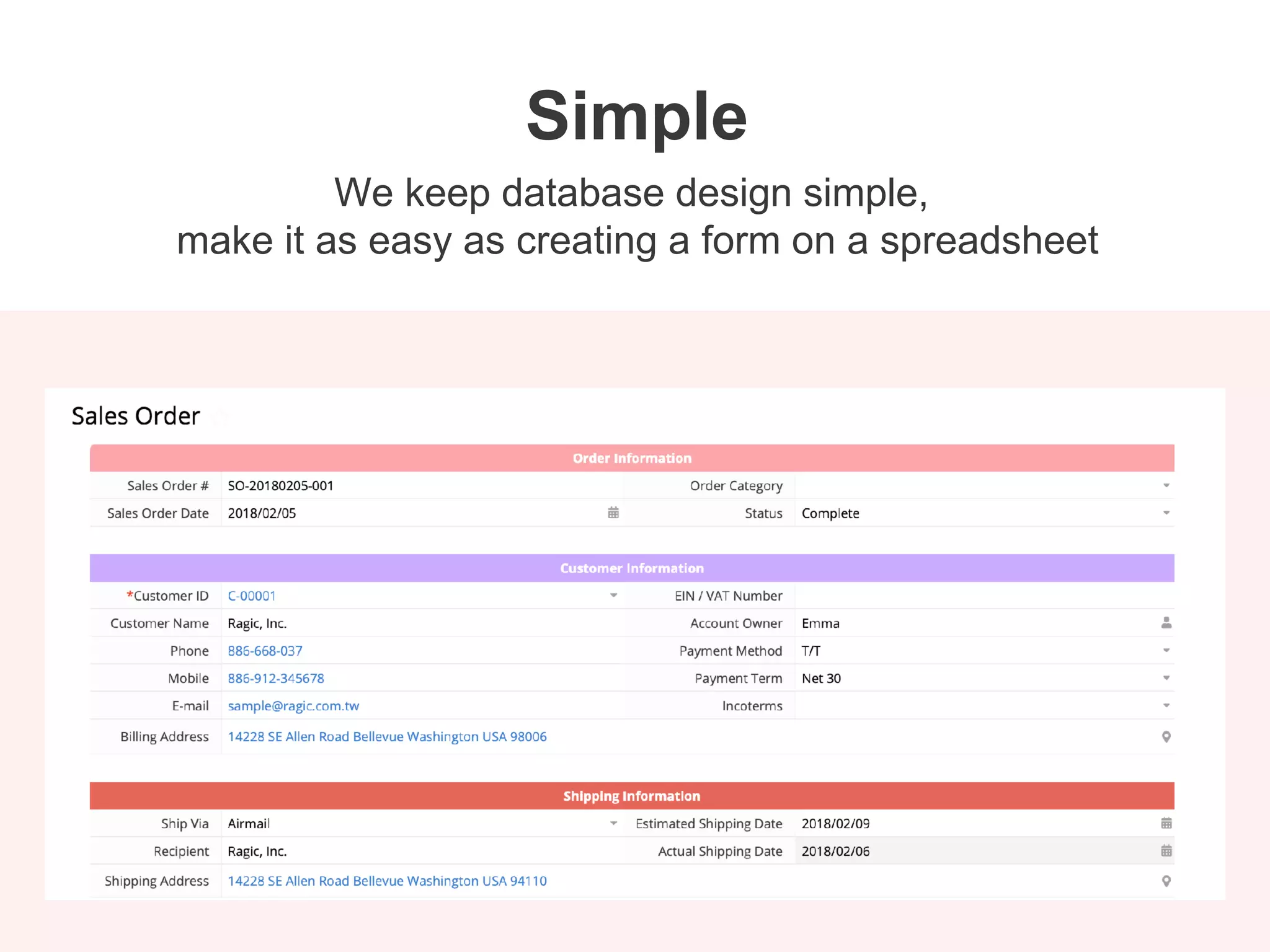 We keep database design simple,
make it as easy as creating a form on a spreadsheet
Simple
 