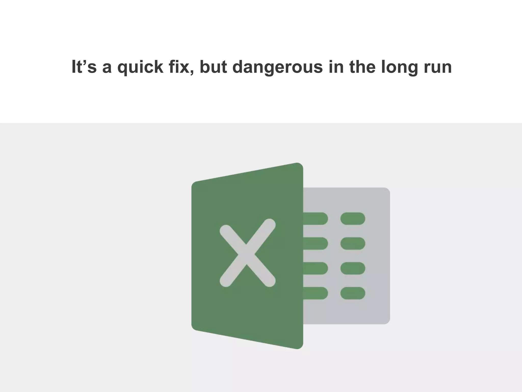 It’s a quick fix, but dangerous in the long run
 
