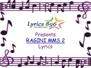Presents
RAGINI MMS 2
Lyrics
 