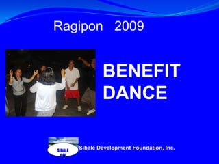 SIBALE DEF Ragipon   2009  BENEFIT DANCE Sibale Development Foundation, Inc.  