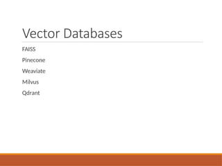 Vector Databases
FAISS
Pinecone
Weaviate
Milvus
Qdrant
 