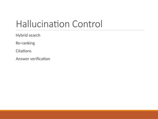 Hallucination Control
Hybrid search
Re-ranking
Citations
Answer verification
 