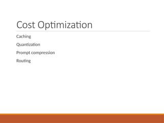 Cost Optimization
Caching
Quantization
Prompt compression
Routing
 