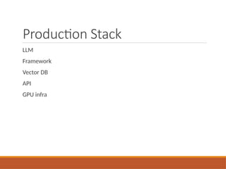 Production Stack
LLM
Framework
Vector DB
API
GPU infra
 