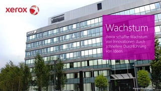 Wachstum 
Xerox schaffte Wachstum 
von Innovationen durch 
schnellere Durchführung 
von Ideen. 
#worklikeanetwork 
 