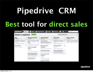Pipedrive CRM
        Best tool for direct sales




Monday, March 11, 13
 