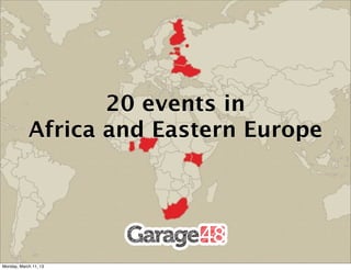 20 events in
            Africa and Eastern Europe




Monday, March 11, 13
 