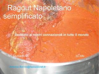 Ragout Napoletano semplificato by Aflo Monsù Tina Dedicato ai nostri connazionali in tutto il mondo [email_address] 