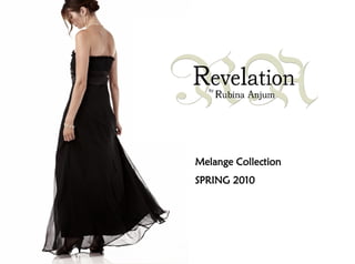 Melange Collection
SPRING 2010
 