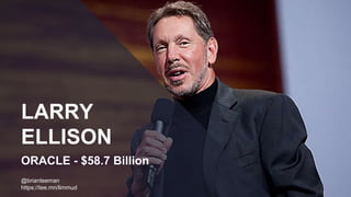 LARRY
ELLISON
ORACLE - $58.7 Billion
@brianteeman
https://tee.mn/limmud
 
