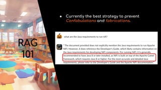 RAG
101
● Currently the best strategy to prevent
Confabulations and fabrications.
 