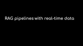 RAG pipelines with real-time data
 