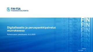 Digitalisaatio ja peruspankkipalvelut
murroksessa
Rahamuseon yleisöluento 10.3.2020
10.3.2020
Julkinen
1
 