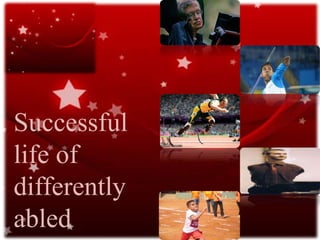 Successful
life of
differently
abled
 
