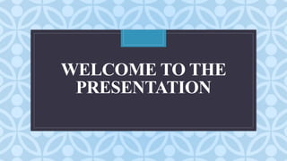 C
WELCOME TO THE
PRESENTATION
 