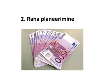 2. Raha planeerimine
 