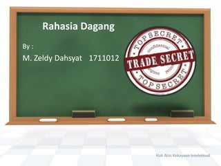 Rahasia Dagang
By :
M. Zeldy Dahsyat 1711012
 