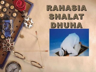 RAHASIARAHASIA
SHALATSHALAT
DHUHADHUHA
 