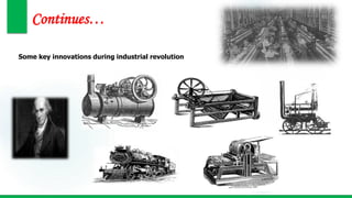 Continues…
Some key innovations during industrial revolution
 
