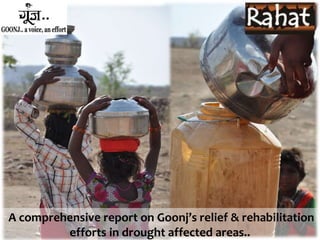 Goonj’s relief & rehabilitation efforts in drought affected
areas ( April - July 2016)
 