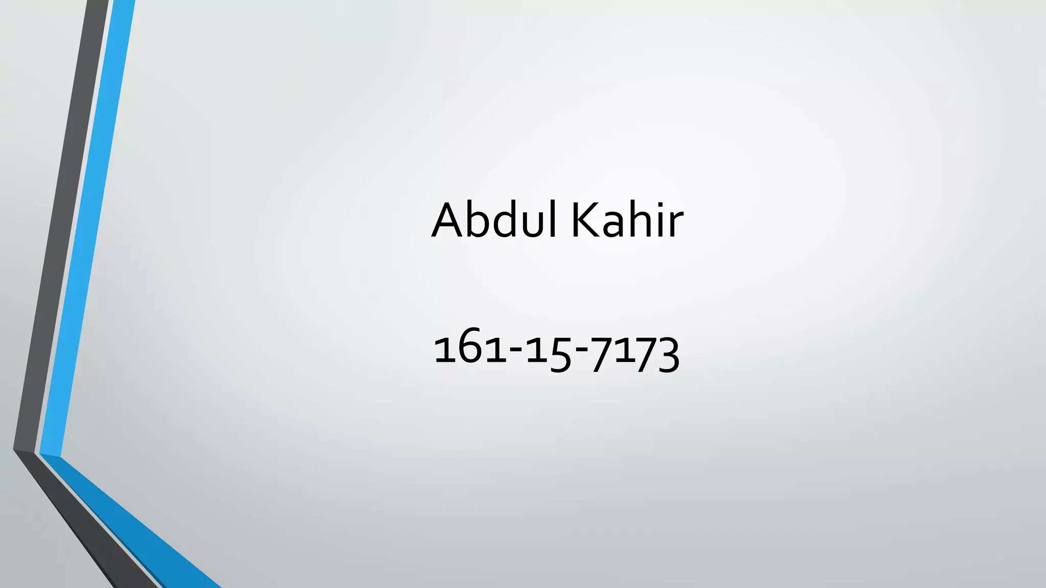 Abdul Kahir
161-15-7173
 