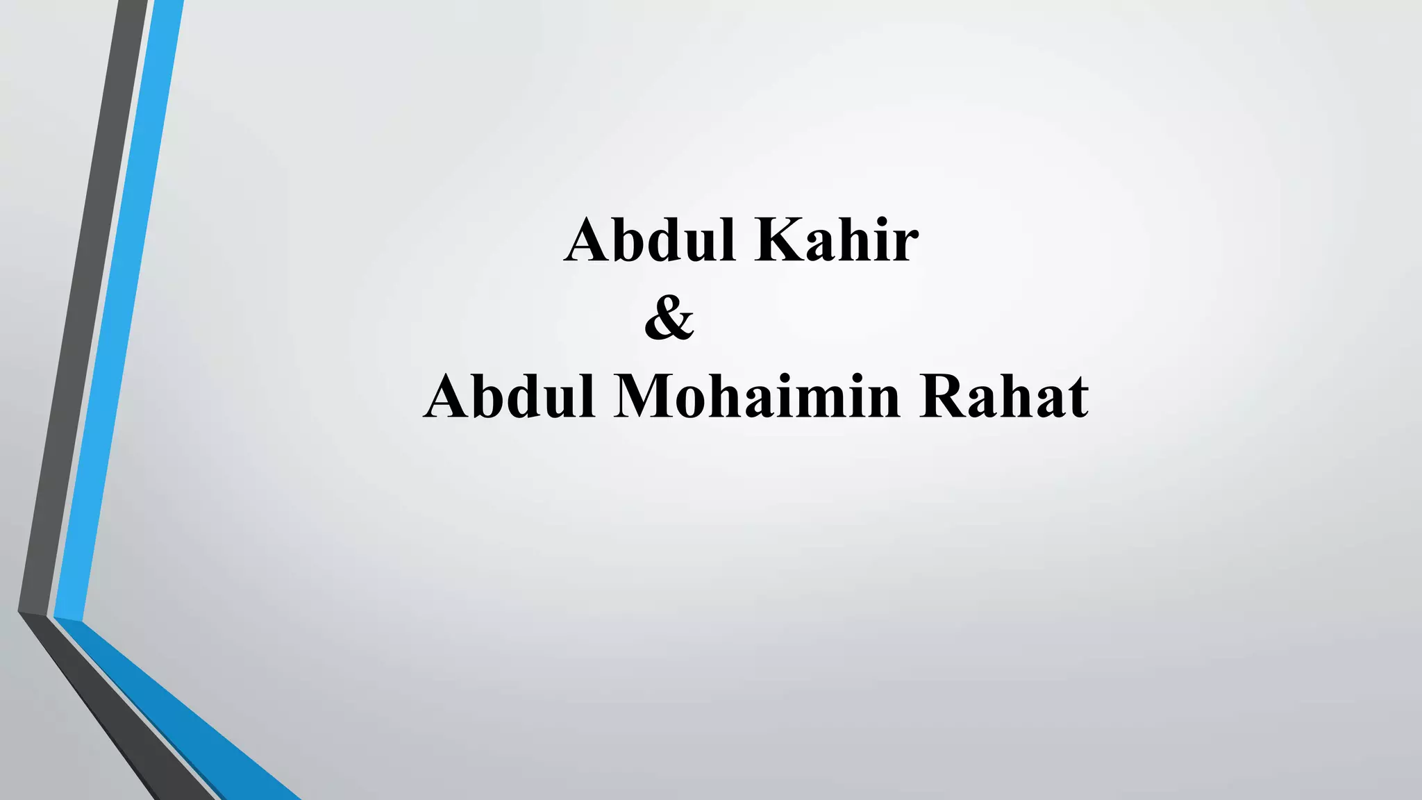 Abdul Kahir
&
Abdul Mohaimin Rahat
 