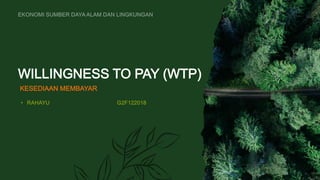 WILLINGNESS TO PAY (WTP)
KESEDIAAN MEMBAYAR
 