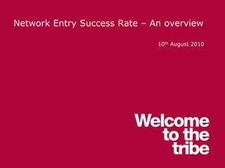 Network Entry Success Rate – An overview
10th August 2010
 