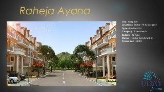 Raheja Ayana
City : Gurgaon
Location : Sector-79 B, Gurgaon
Type : Residential
Category : Apartments
Builder : Raheja
Status : Under Construction
Possession : 2019
 