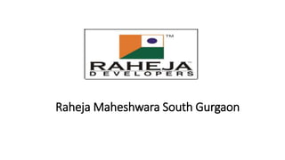 Raheja Maheshwara South Gurgaon
 