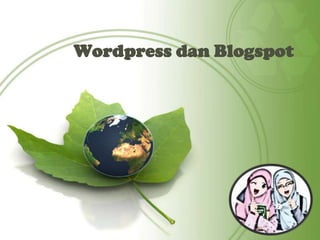 Wordpress dan Blogspot
 
