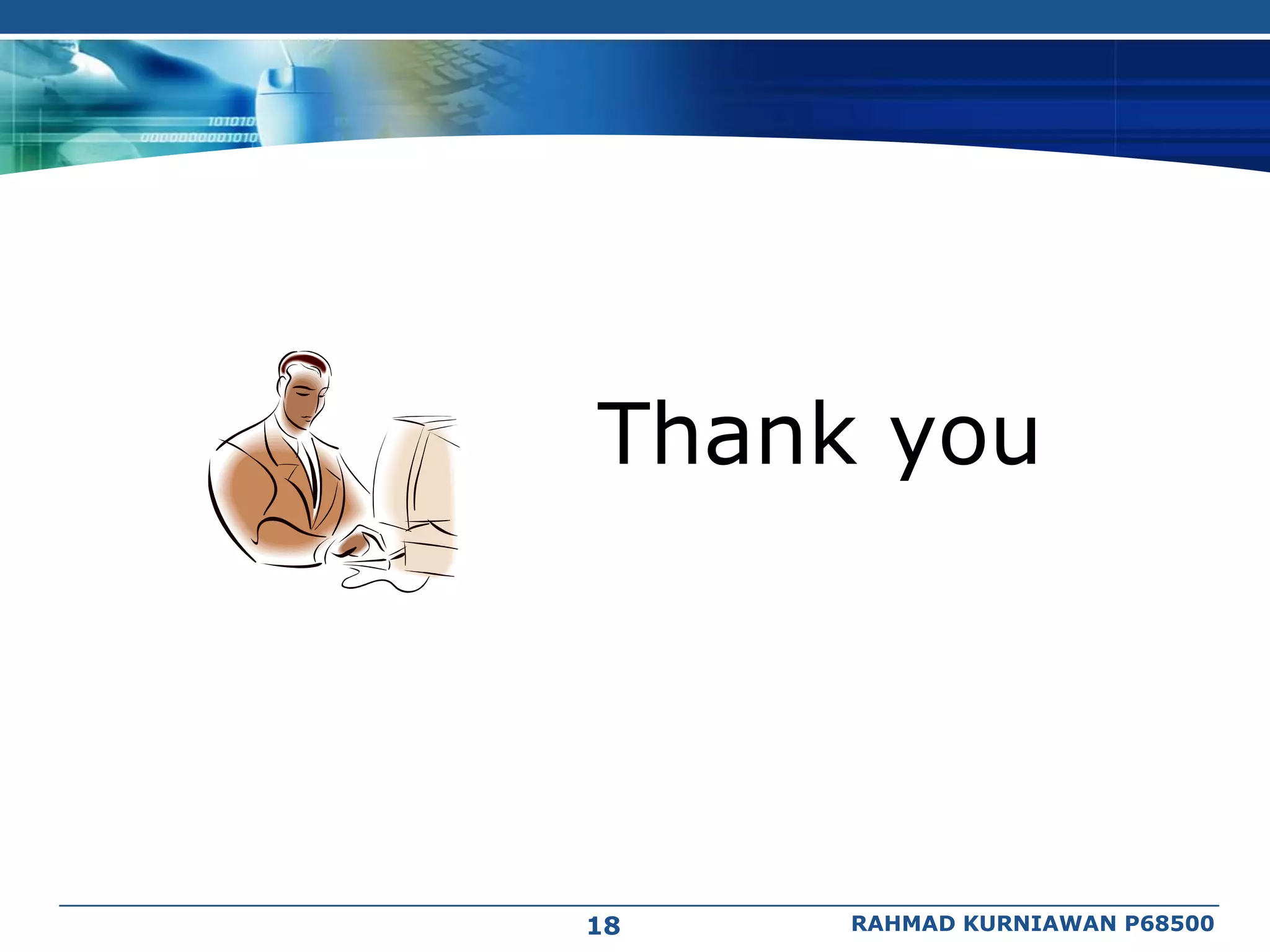 Thank you




18   RAHMAD KURNIAWAN P68500
 