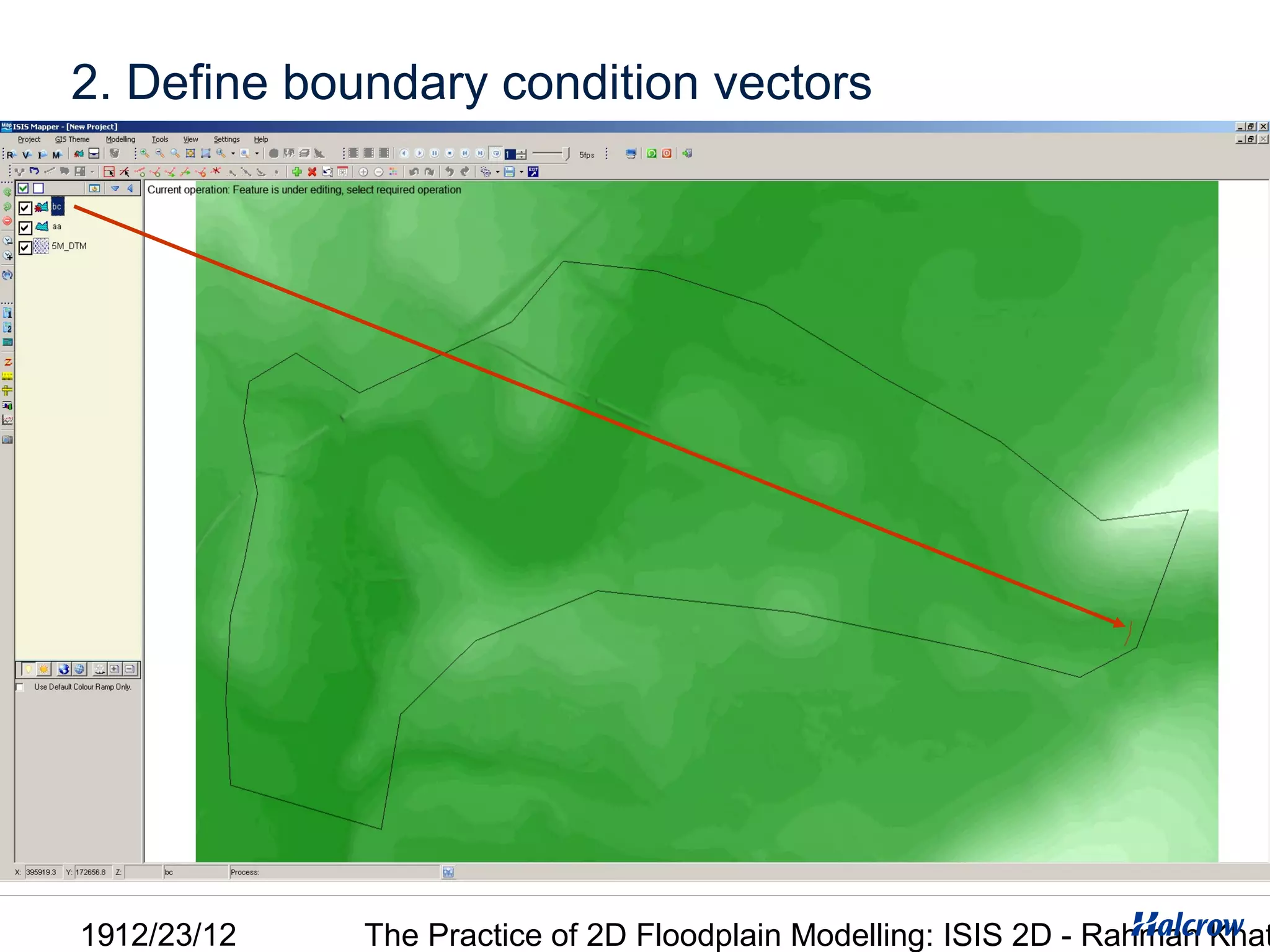 2. Define boundary condition vectors




1912/23/12   The Practice of 2D Floodplain Modelling: ISIS 2D - Rahman Khat
 