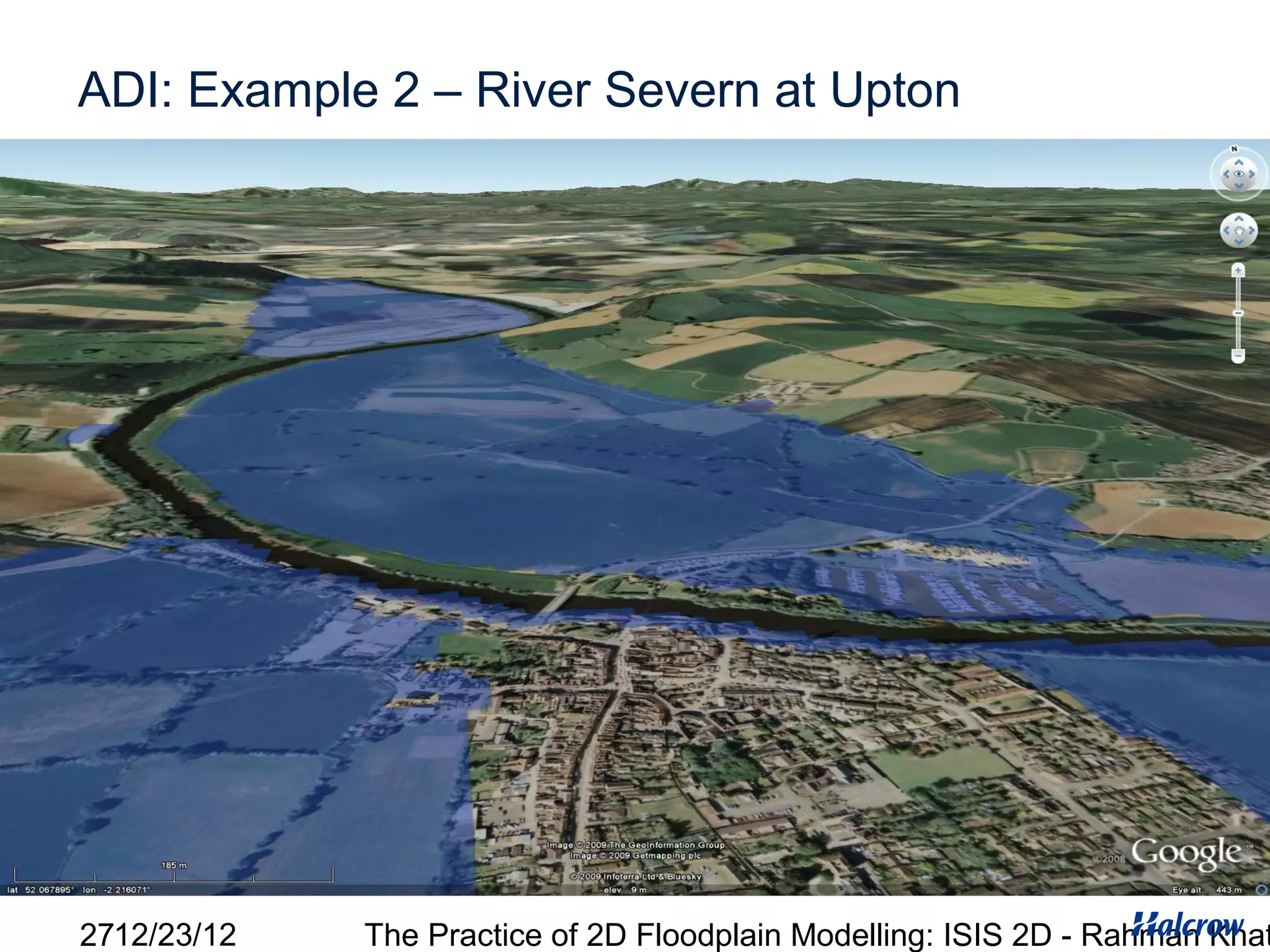 ADI: Example 2 – River Severn at Upton




2712/23/12   The Practice of 2D Floodplain Modelling: ISIS 2D - Rahman Khat
 