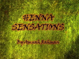 HENNA SENSATIONS By Amnah Rahman 